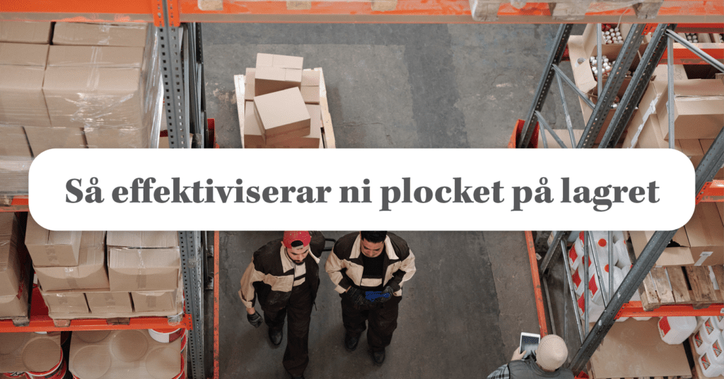 Effektivisera ert lagerplock och skapa ett mer lönsamt flöde