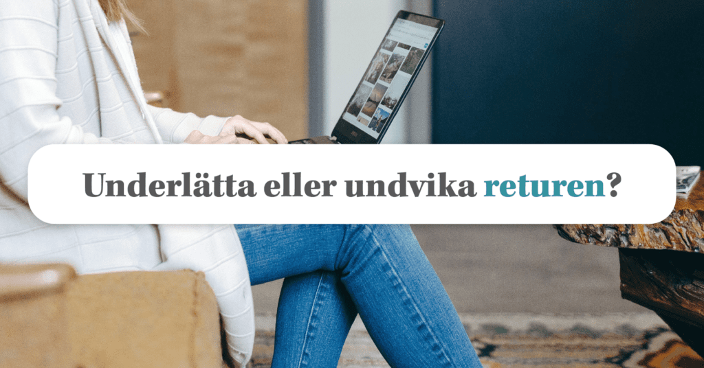 Enkel Retur: Ska man undvika eller underlätta returer?