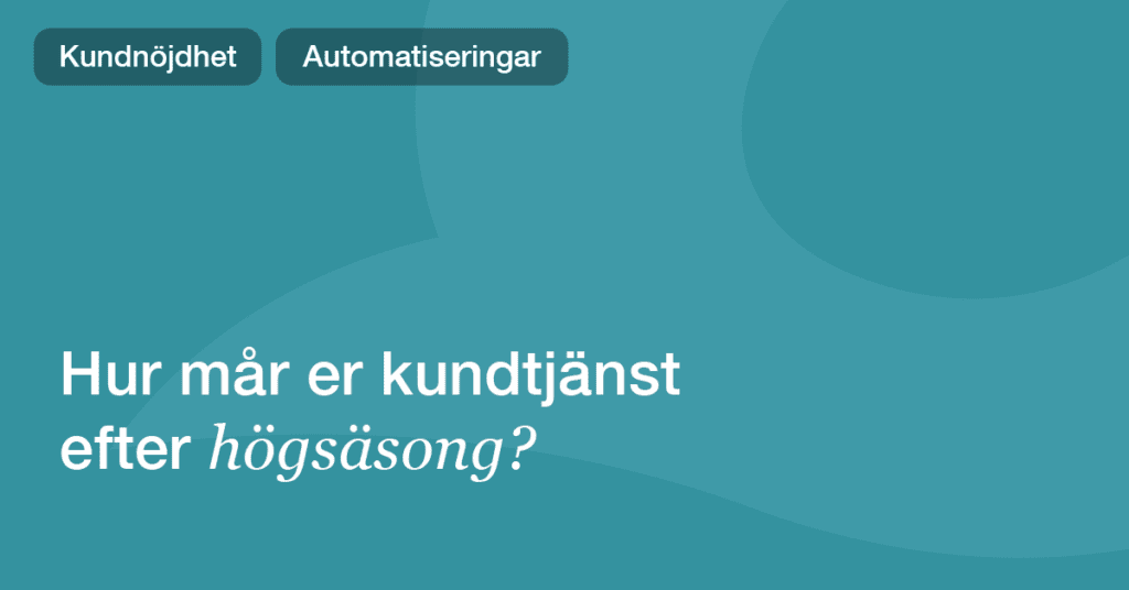Så hanterar du kundsupport under och efter högsäsongen