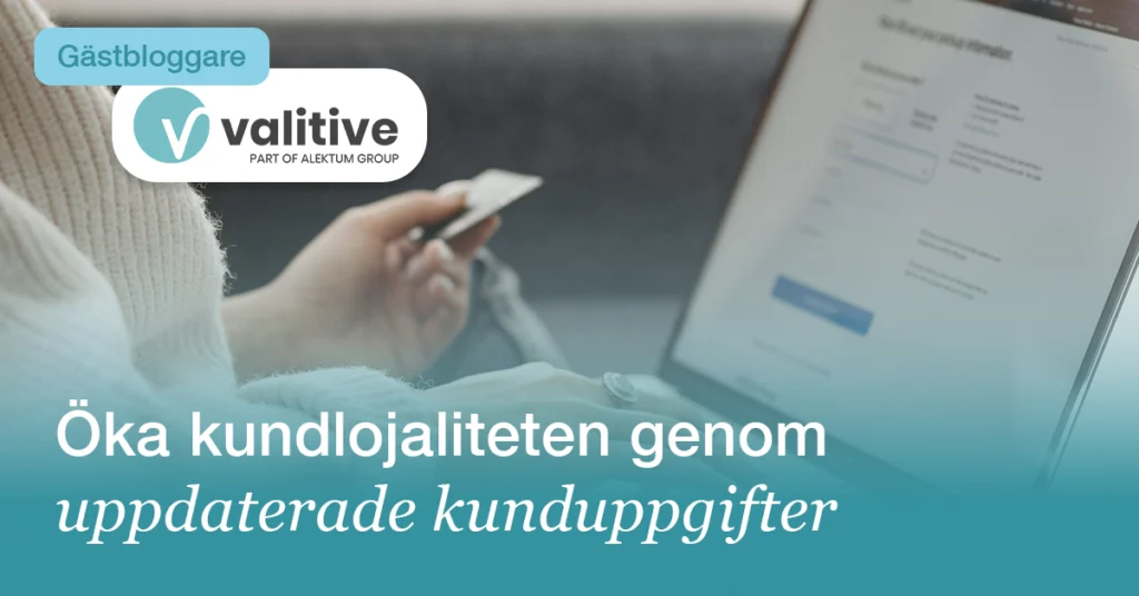 Valitive: Öka kundlojaliteten genom att ha uppdaterade kunduppgifter