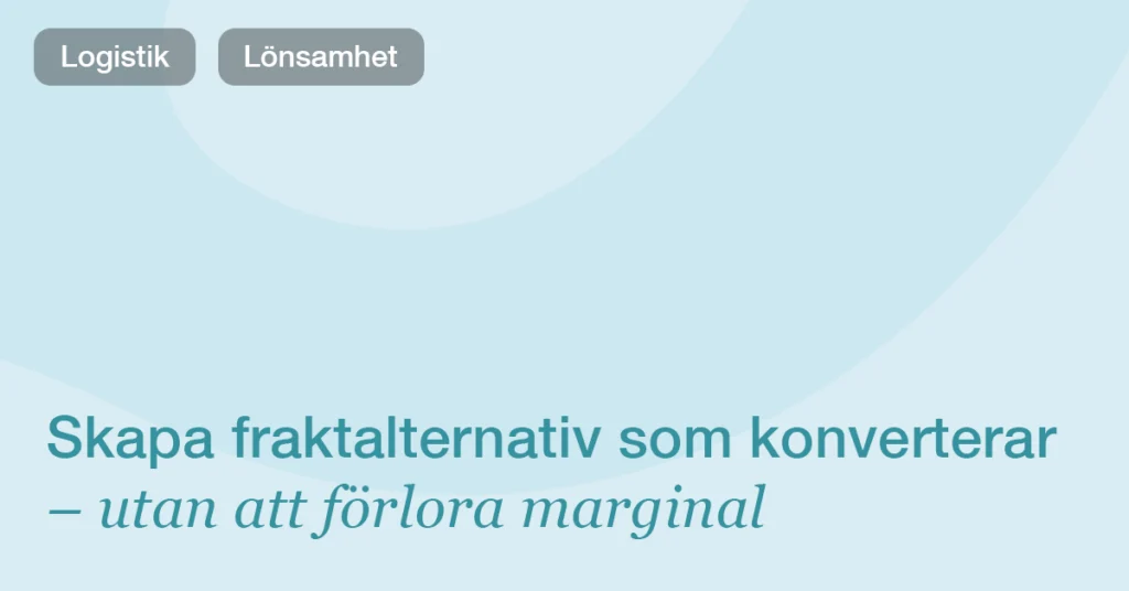 Så skapar du fraktalternativ som konverterar – utan att förlora marginal