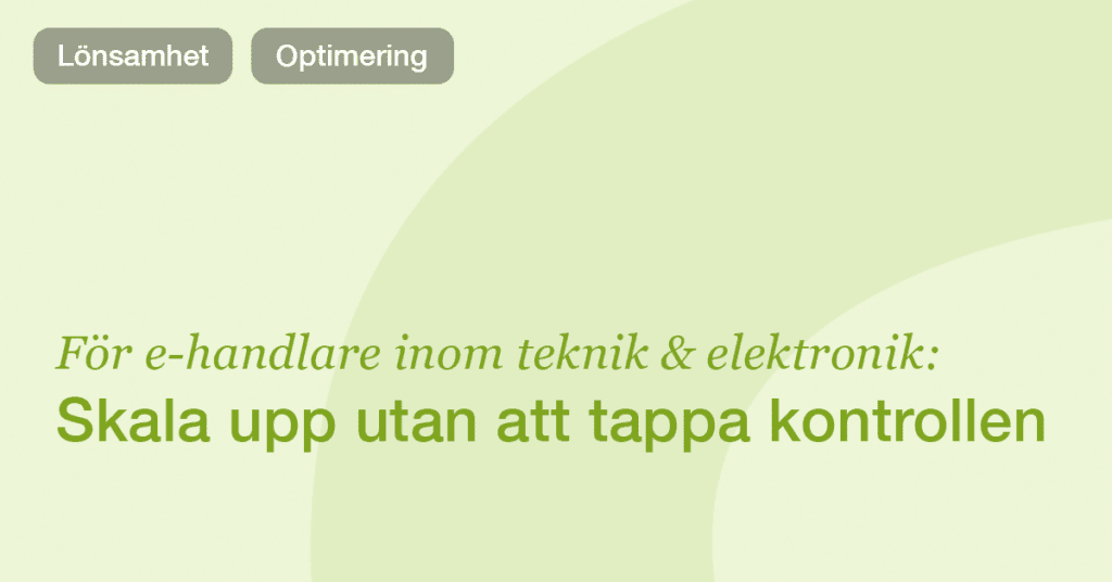 Så skalar teknik- och elektronikföretag sin e-handel utan att tappa kontrollen
